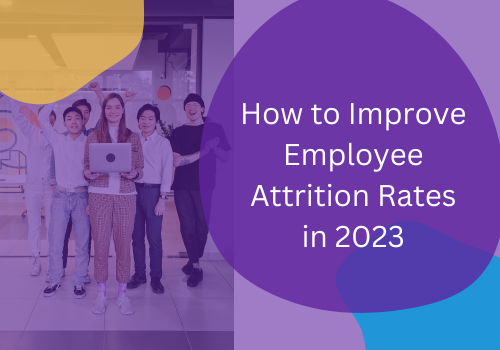 how-to-improve-employee-attrition-rates-in-2023-a-comprehensive-guide